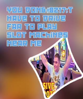 Closest slot casino to me
